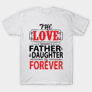 The love between father and daughter is forever T-Shirt